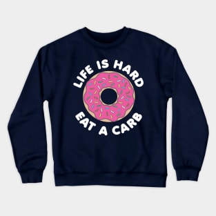 Life Is Hard Eat a Carb (White) Crewneck Sweatshirt